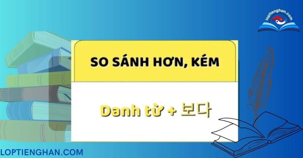 5 ngữ pháp so sánh trong tiếng Hàn kèm giải thích chi tiết nhất 4
